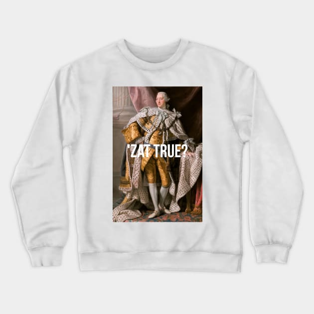 'Zat True King George III inspired by Hamilton Crewneck Sweatshirt by tziggles